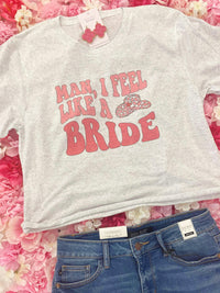 Man I Feel Like A Bride Graphic Tee